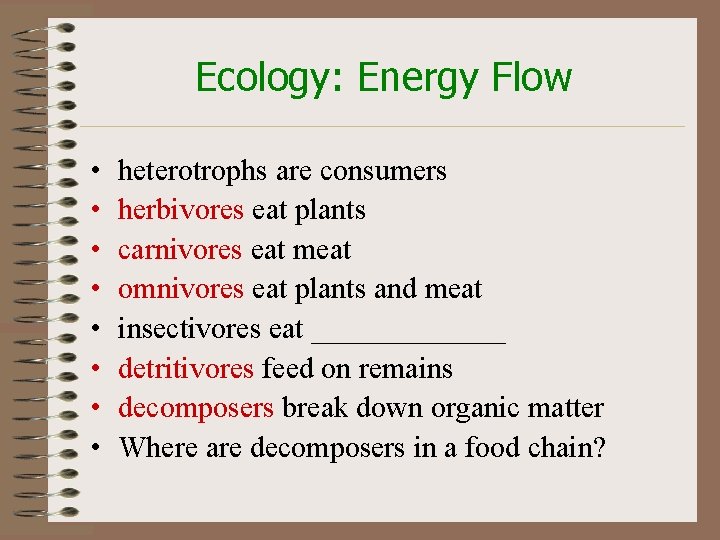 Ecology: Energy Flow • • heterotrophs are consumers herbivores eat plants carnivores eat meat