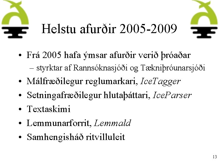 Helstu afurðir 2005 -2009 • Frá 2005 hafa ýmsar afurðir verið þróaðar – styrktar