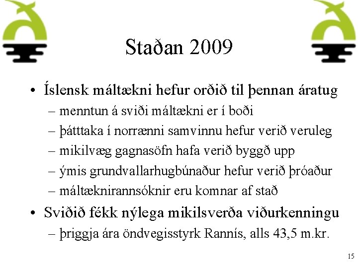 Staðan 2009 • Íslensk máltækni hefur orðið til þennan áratug – menntun á sviði