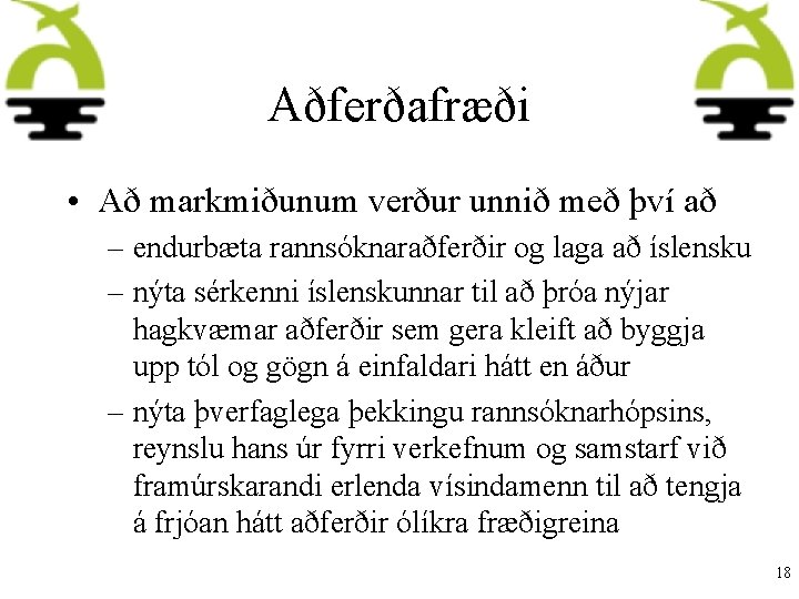 Aðferðafræði • Að markmiðunum verður unnið með því að – endurbæta rannsóknaraðferðir og laga