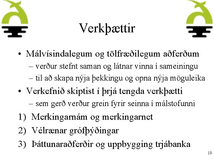 Verkþættir • Málvísindalegum og tölfræðilegum aðferðum – verður stefnt saman og látnar vinna í
