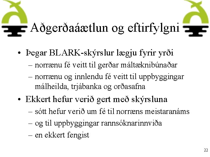 Aðgerðaáætlun og eftirfylgni • Þegar BLARK-skýrslur lægju fyrir yrði – norrænu fé veitt til