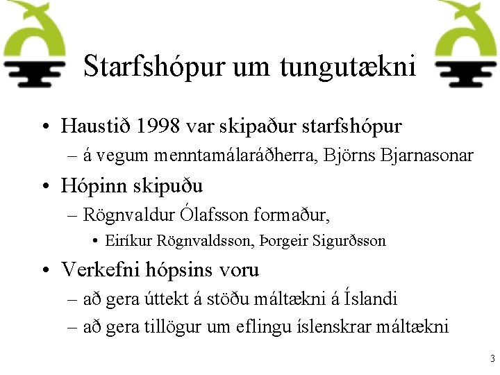 Starfshópur um tungutækni • Haustið 1998 var skipaður starfshópur – á vegum menntamálaráðherra, Björns