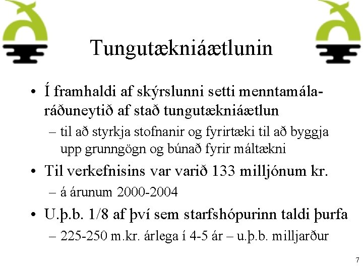 Tungutækniáætlunin • Í framhaldi af skýrslunni setti menntamálaráðuneytið af stað tungutækniáætlun – til að
