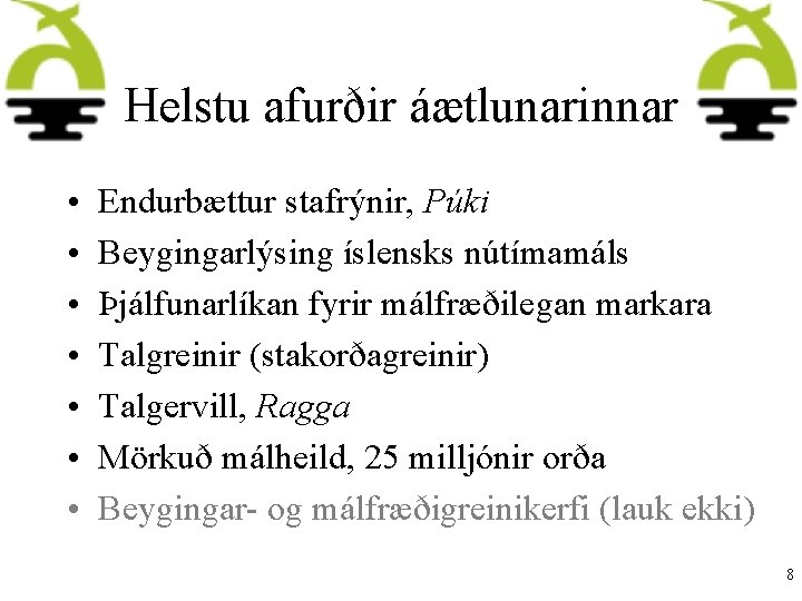 Helstu afurðir áætlunarinnar • • Endurbættur stafrýnir, Púki Beygingarlýsing íslensks nútímamáls Þjálfunarlíkan fyrir málfræðilegan