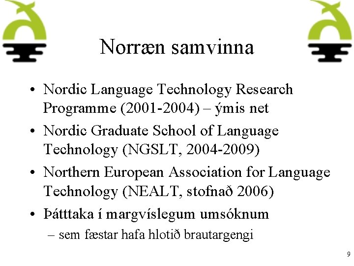 Norræn samvinna • Nordic Language Technology Research Programme (2001 -2004) – ýmis net •