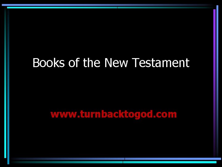 Books of the New Testament www. turnbacktogod. com 