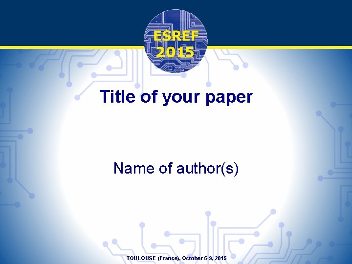 Title of your paper Name of author(s) TOULOUSE (France), October 5 -9, 2015 