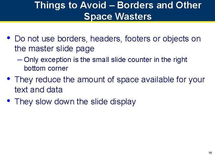 Things to Avoid – Borders and Other Space Wasters • Do not use borders,