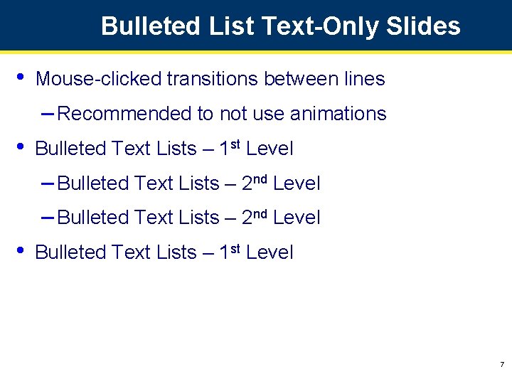 Bulleted List Text-Only Slides • Mouse-clicked transitions between lines – Recommended to not use