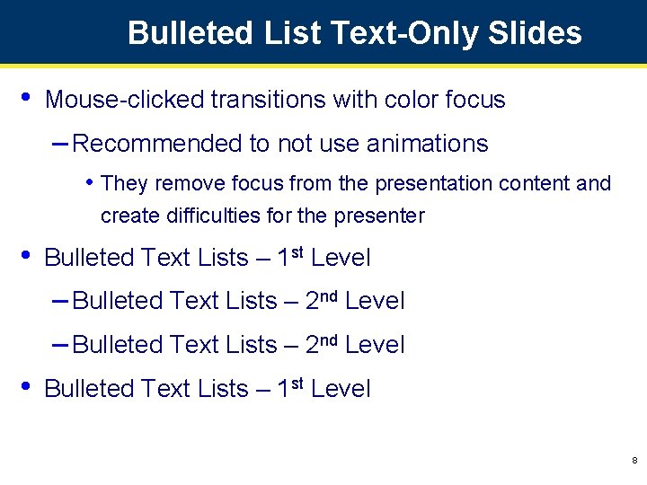 Bulleted List Text-Only Slides • Mouse-clicked transitions with color focus – Recommended to not