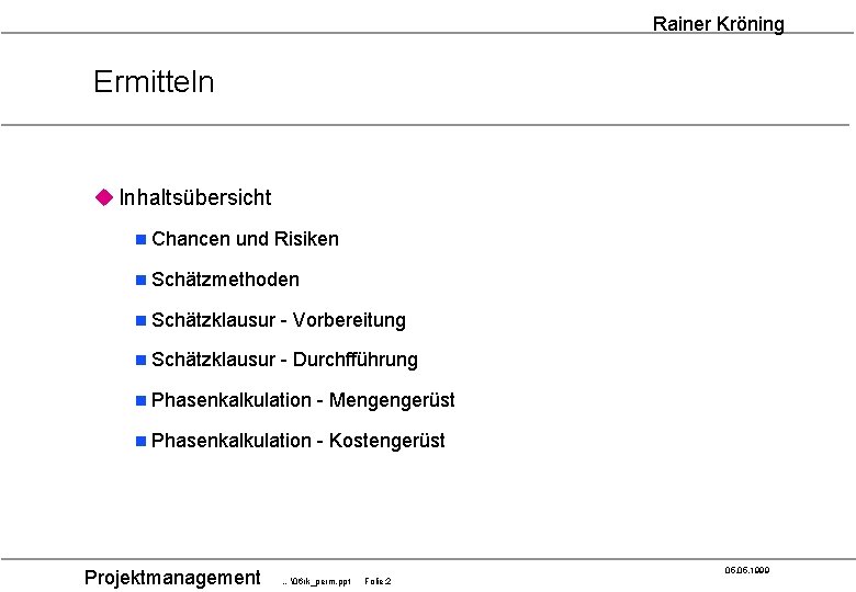 Rainer Kröning Ermitteln u Inhaltsübersicht n Chancen und Risiken n Schätzmethoden n Schätzklausur -