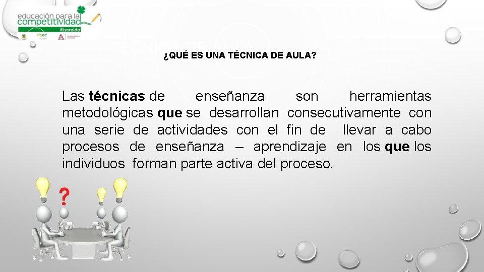 TÉCNICA DE AULA ¿QUÉ ES UNA TÉCNICA DE AULA? Las técnicas de enseñanza son