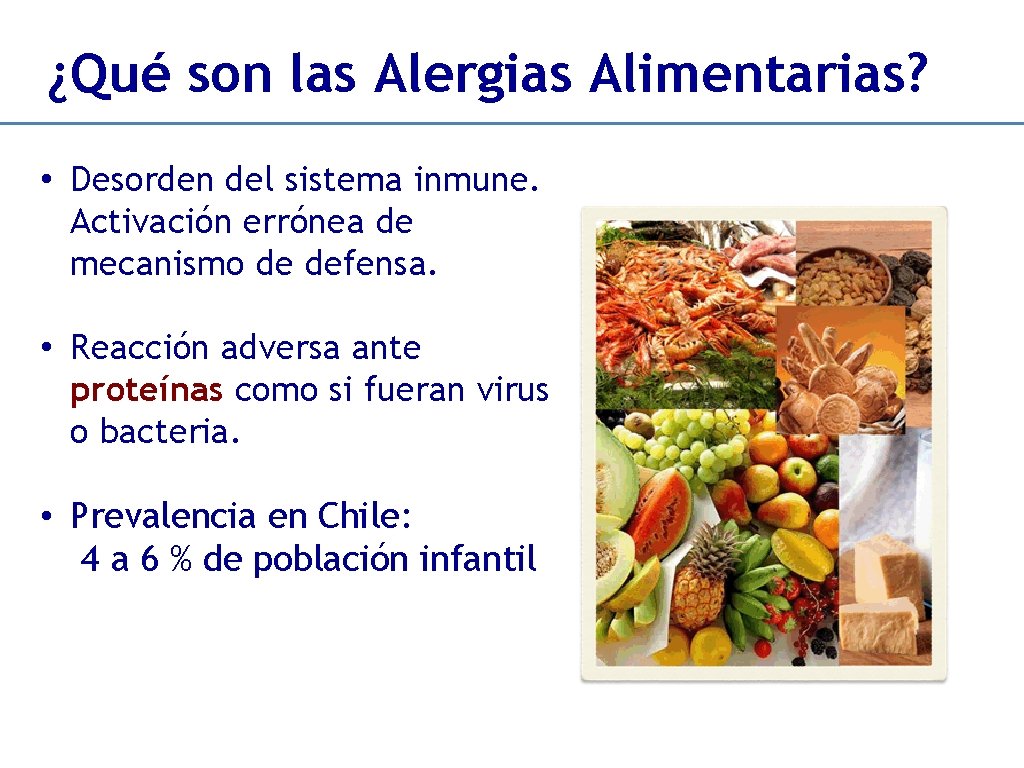 ¿Qué son las Alergias Alimentarias? • Desorden del sistema inmune. Activación errónea de mecanismo