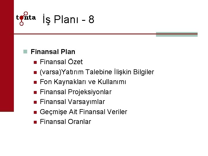 İş Planı - 8 n Finansal Plan n n n Finansal Özet (varsa)Yatırım Talebine