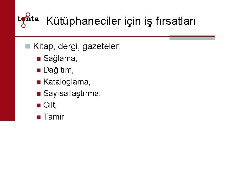 Kütüphaneciler için iş fırsatları n Kitap, dergi, gazeteler: n Sağlama, n Dağıtım, n Kataloglama,