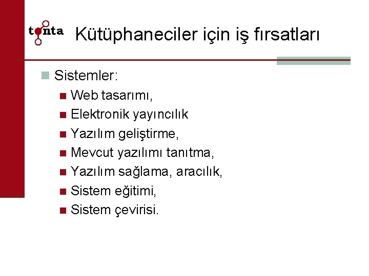 Kütüphaneciler için iş fırsatları n Sistemler: n Web tasarımı, n Elektronik yayıncılık n Yazılım