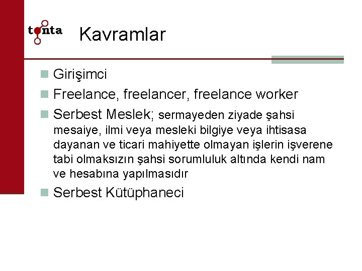 Kavramlar n Girişimci n Freelance, freelancer, freelance worker n Serbest Meslek; sermayeden ziyade şahsi