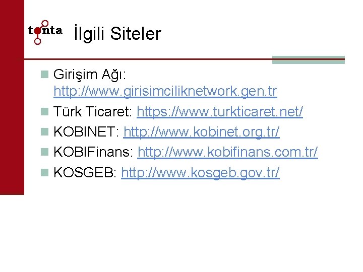 İlgili Siteler n Girişim Ağı: http: //www. girisimciliknetwork. gen. tr n Türk Ticaret: https: