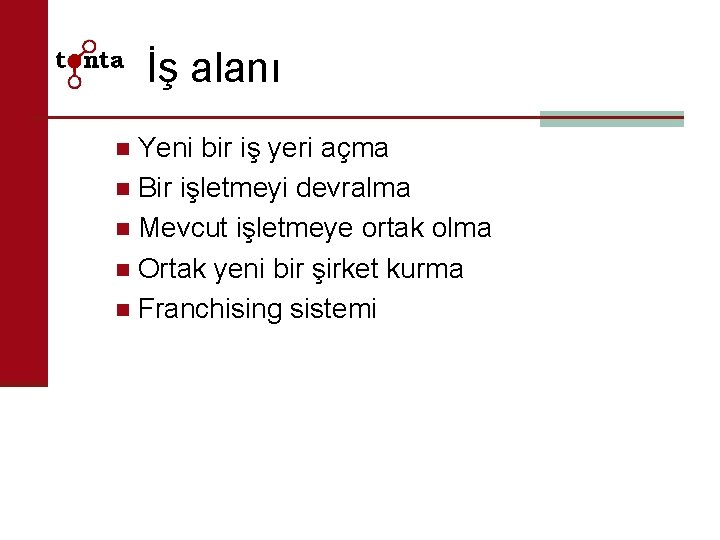 İş alanı Yeni bir iş yeri açma n Bir işletmeyi devralma n Mevcut işletmeye