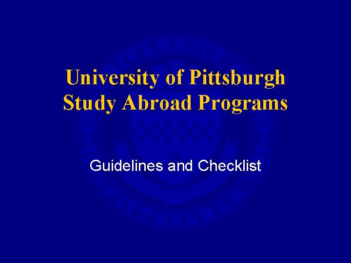 University of Pittsburgh Study Abroad Programs Guidelines and Checklist 