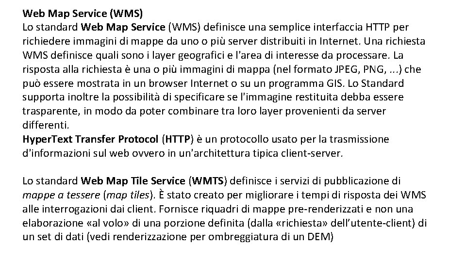 Web Map Service (WMS) Lo standard Web Map Service (WMS) definisce una semplice interfaccia