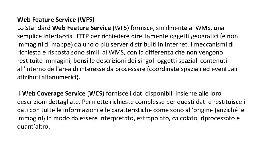Web Feature Service (WFS) Lo Standard Web Feature Service (WFS) fornisce, similmente al WMS,