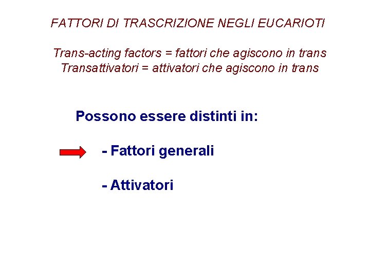 FATTORI DI TRASCRIZIONE NEGLI EUCARIOTI Trans-acting factors = fattori che agiscono in trans Transattivatori