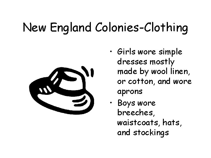 New England Colonies-Clothing • Girls wore simple dresses mostly made by wool linen, or New England Colonies-Clothing • Girls wore simple dresses mostly made by wool linen, or