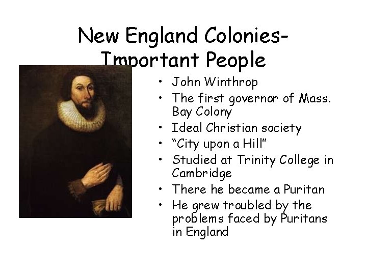 New England Colonies. Important People • John Winthrop • The first governor of Mass. New England Colonies. Important People • John Winthrop • The first governor of Mass.