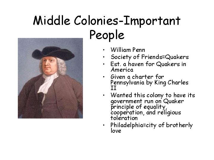 Middle Colonies-Important People • William Penn • Society of Friends=Quakers • Est. a haven Middle Colonies-Important People • William Penn • Society of Friends=Quakers • Est. a haven
