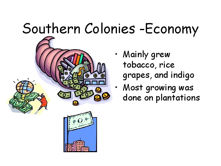 Southern Colonies -Economy • Mainly grew tobacco, rice grapes, and indigo • Most growing Southern Colonies -Economy • Mainly grew tobacco, rice grapes, and indigo • Most growing