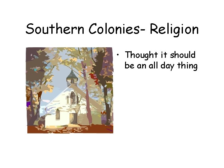 Southern Colonies- Religion • Thought it should be an all day thing Southern Colonies- Religion • Thought it should be an all day thing