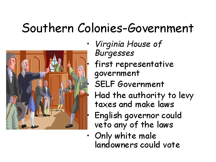 Southern Colonies-Government • Virginia House of Burgesses • first representative government • SELF Government Southern Colonies-Government • Virginia House of Burgesses • first representative government • SELF Government