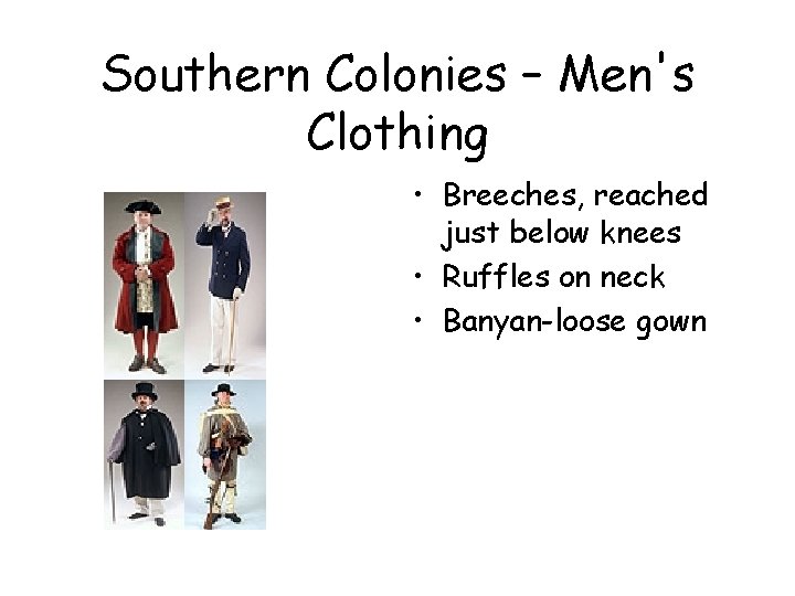 Southern Colonies – Men's Clothing • Breeches, reached just below knees • Ruffles on Southern Colonies – Men's Clothing • Breeches, reached just below knees • Ruffles on