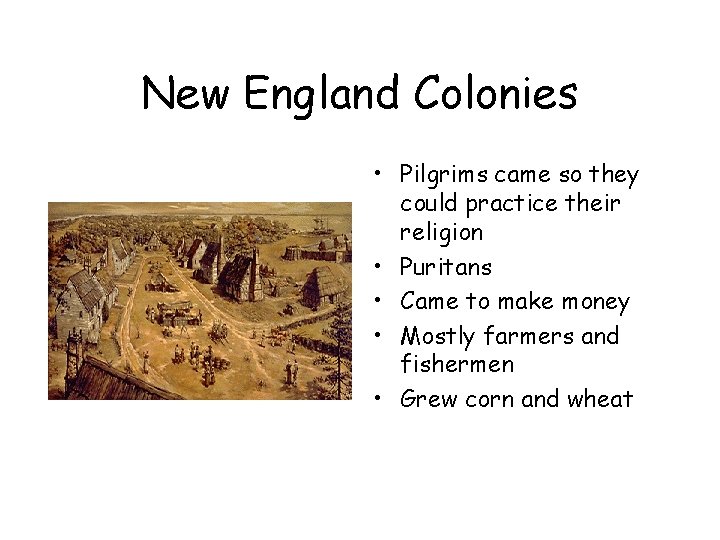 New England Colonies • Pilgrims came so they could practice their religion • Puritans New England Colonies • Pilgrims came so they could practice their religion • Puritans