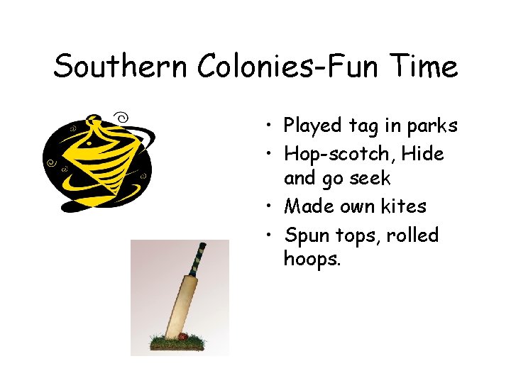 Southern Colonies-Fun Time • Played tag in parks • Hop-scotch, Hide and go seek Southern Colonies-Fun Time • Played tag in parks • Hop-scotch, Hide and go seek