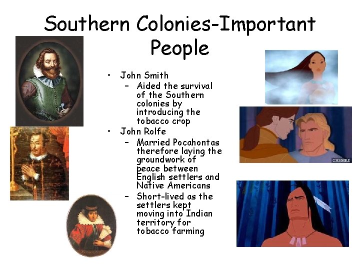 Southern Colonies-Important People • • John Smith – Aided the survival of the Southern Southern Colonies-Important People • • John Smith – Aided the survival of the Southern