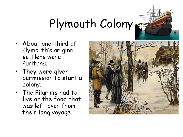 Plymouth Colony • About one-third of Plymouth’s original settlers were Puritans. • They were Plymouth Colony • About one-third of Plymouth’s original settlers were Puritans. • They were