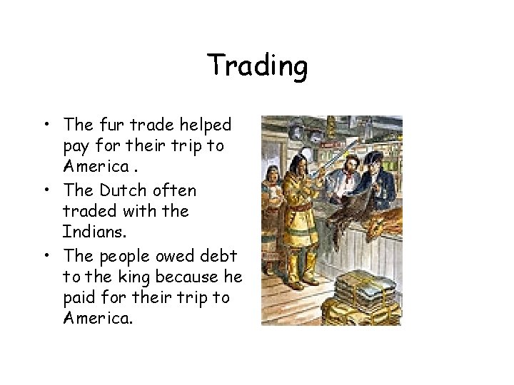 Trading • The fur trade helped pay for their trip to America. • The Trading • The fur trade helped pay for their trip to America. • The
