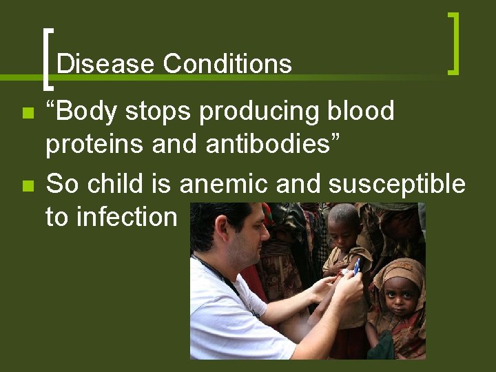 Disease Conditions n n “Body stops producing blood proteins and antibodies” So child is