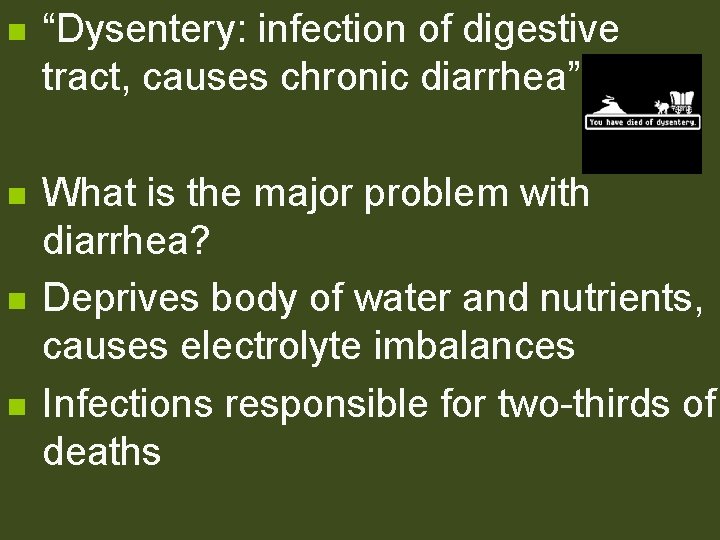 n “Dysentery: infection of digestive tract, causes chronic diarrhea” n What is the major