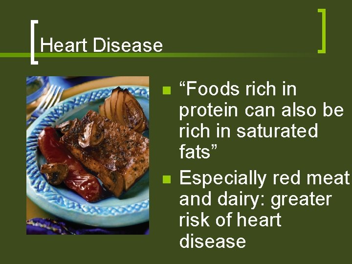 Heart Disease n n “Foods rich in protein can also be rich in saturated