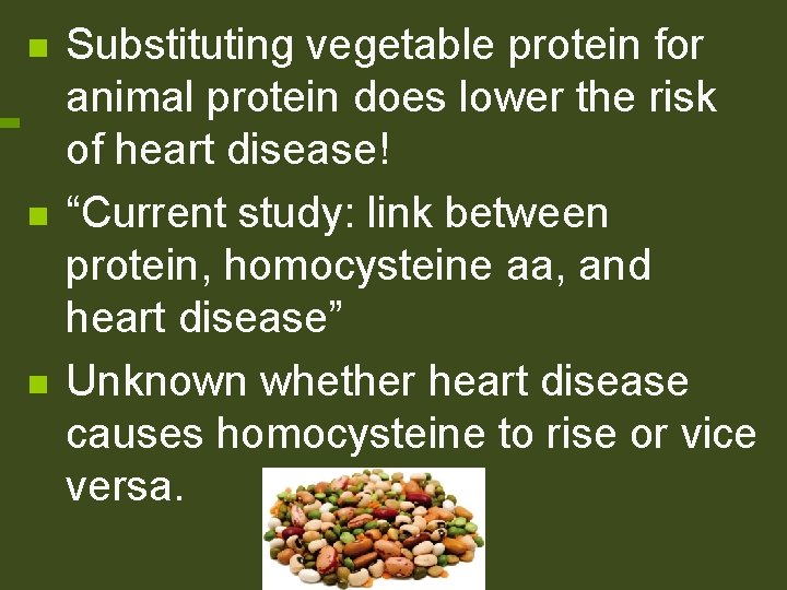 n n n Substituting vegetable protein for animal protein does lower the risk of