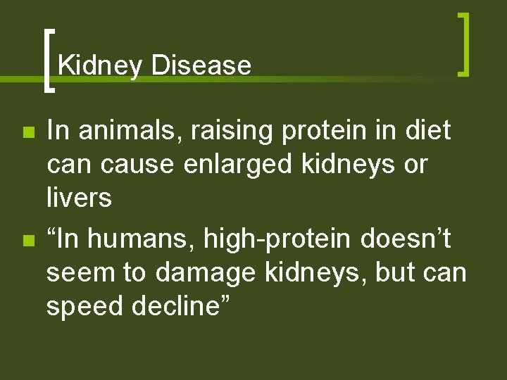 Kidney Disease n n In animals, raising protein in diet can cause enlarged kidneys