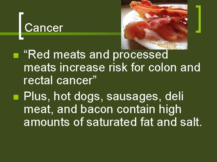 Cancer n n “Red meats and processed meats increase risk for colon and rectal