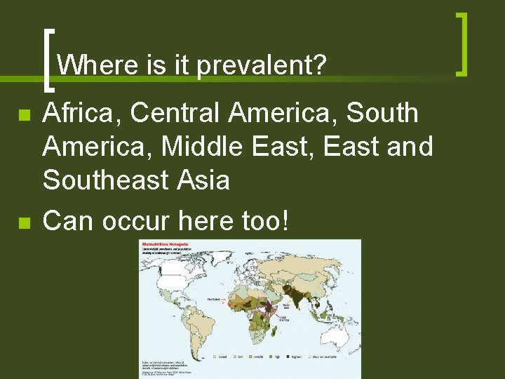 Where is it prevalent? n n Africa, Central America, South America, Middle East, East