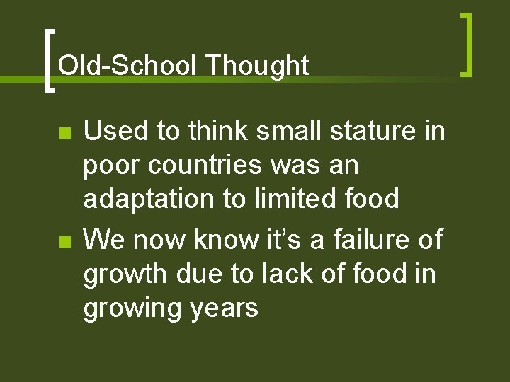 Old-School Thought n n Used to think small stature in poor countries was an