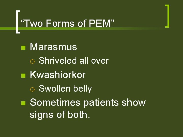 “Two Forms of PEM” n Marasmus ¡ n Kwashiorkor ¡ n Shriveled all over