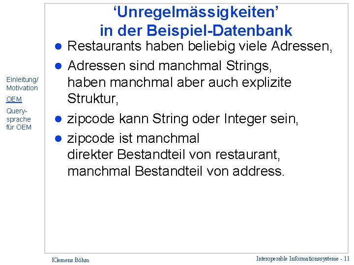 ‘Unregelmässigkeiten’ in der Beispiel-Datenbank Restaurants haben beliebig viele Adressen, l Adressen sind manchmal Strings,